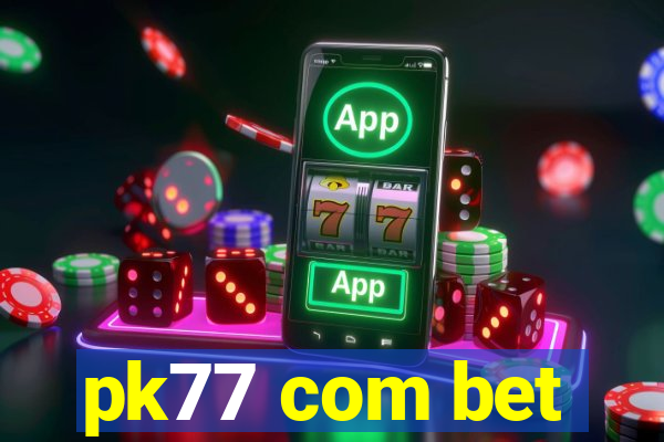 pk77 com bet